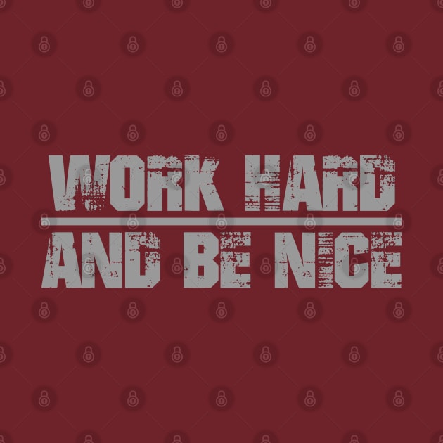 Work Hard And Be Nice by Bernards