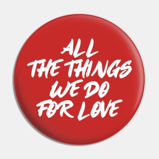 things we do for love Pin