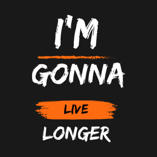 I'm Gonna Live Longer - Hope for the Future T-Shirt