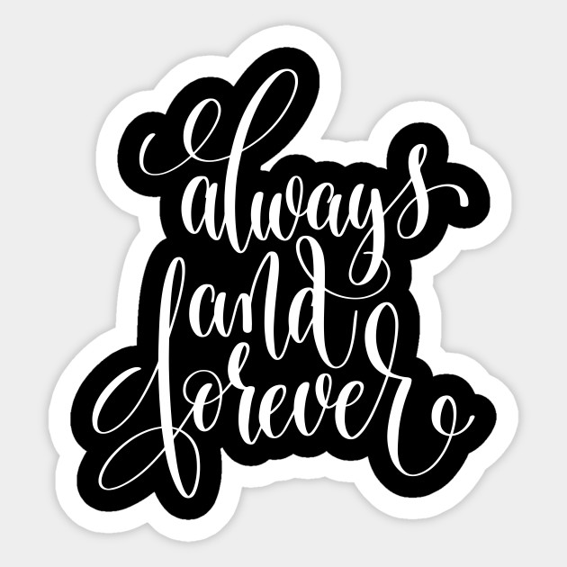 Always And Forever Inspirational And Motivational Quotes Always And Forever Sticker Teepublic