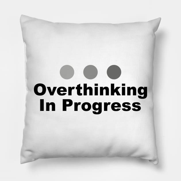 Dot Dot Dot Overthinking In Progress Sayings Sarcasm Humor Quotes Pillow by ColorMeHappy123