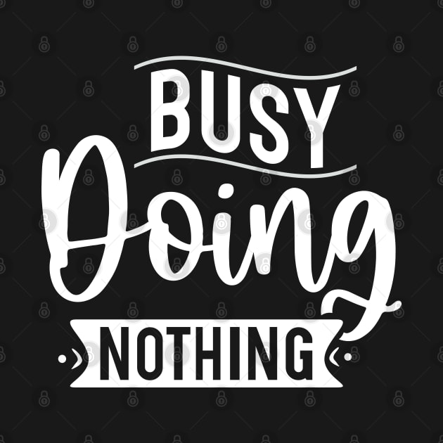 Busy Doing Nothing by Dojaja