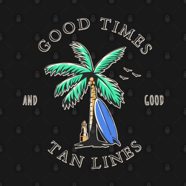 Good Times And Good Tan Lines by ChasingTees