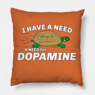 I Have A Need For Dopamine Turtle Pillow