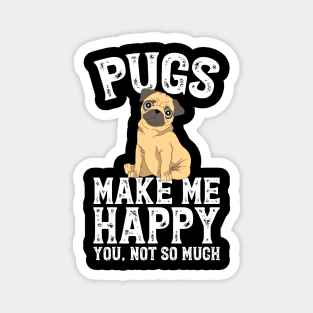 Pugs make me happy you not so much Magnet