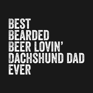 Best Bearded Beer Lovin Dachshund Dad T-Shirt Dog Owner Gift T-Shirt