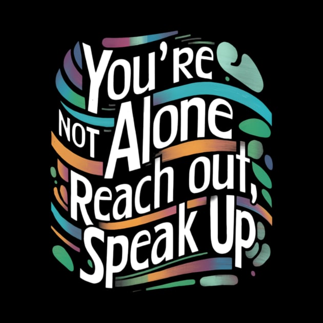 Mental health - You're Not Alone: Reach Out, Speak Up by CreationArt8