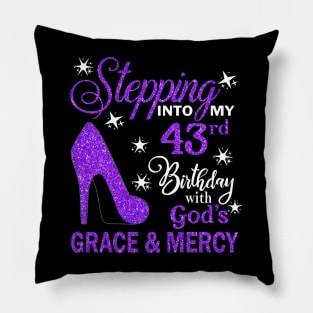 Stepping Into My 43rd Birthday With God's Grace & Mercy Bday Pillow