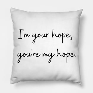 I'm your hope, you're my hope. j-hope quote. Pillow