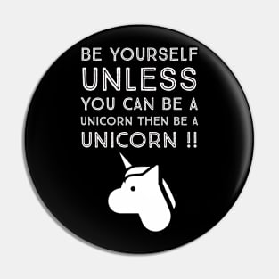 Be Yourself unless you can be a unicorn Pin