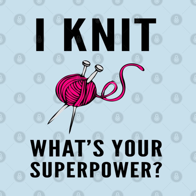 I Knit What’s Your Superpower With Yarn by RetroSalt