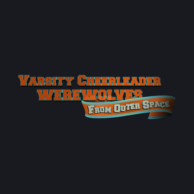 Varsity Cheerleader Werewolves From Outer Space Logo by Sci-Fantasy Tees