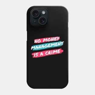 No Money Management is a Crime Phone Case