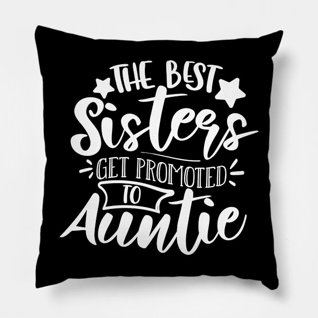 The Best Sisters Get Promoted To Auntie white Pillow by QuotesInMerchandise