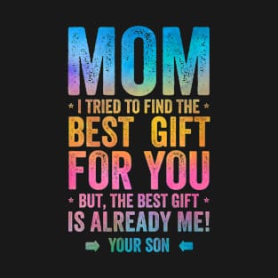 Mom The Best Gift Is Me Mothers Day T-Shirt