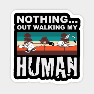 Nothing...Out walking My Human Magnet