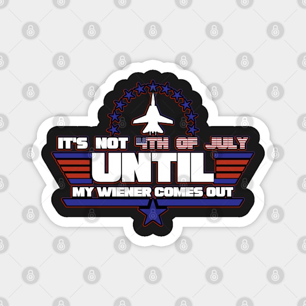 Funny Hotdog It's Not 4th of July Until My Wiener Comes Out Magnet by masterpiecesai