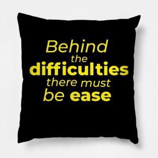 Behind the difficulties there must be ease Pillow
