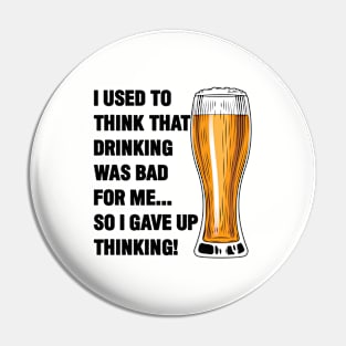 Beer - I Used To Think Drinking Was Bad For Me Pin