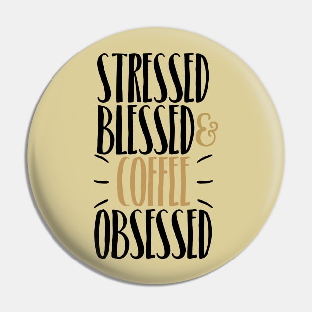 Stressed Blessed & Coffee Obsessed Pin by JakeRhodes