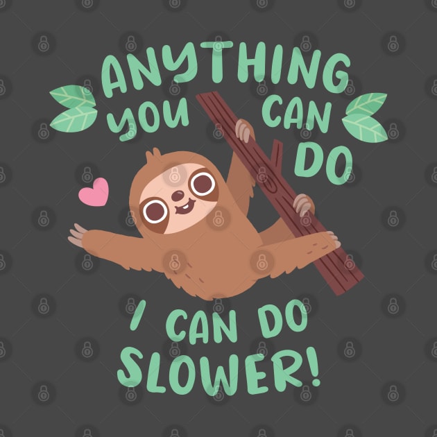 Funny Sloth Anything You Can Do I Can Do Slower Quote by rustydoodle