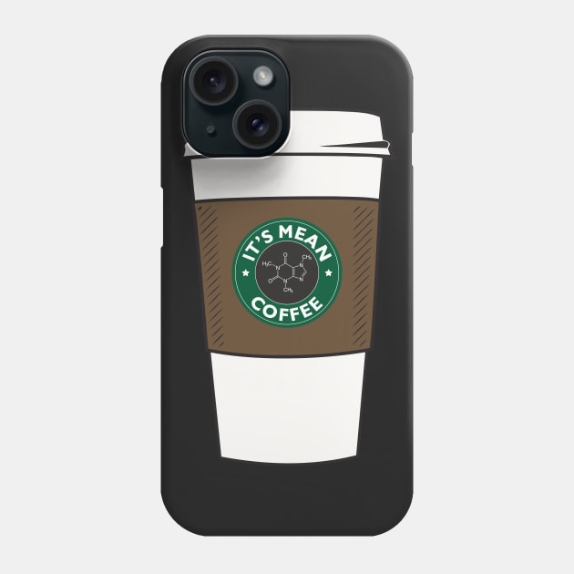 it's mean coffee Phone Case by xxid