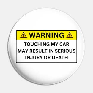 TOUCHING MY CAR MAY RESULT IN SERIOUS INJURY OR DEATH Pin