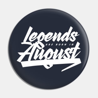 Legends are born in August Pin