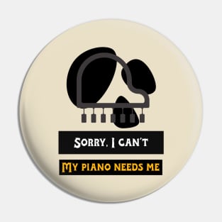 My Piano Needs Me. Pin