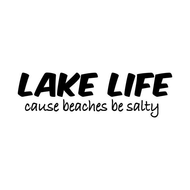 Disover Lake Life Cause Beaches Be Salty - Lake Life Funny - T-Shirt