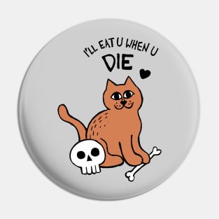 I'll Eat U When U Die Cat Pin