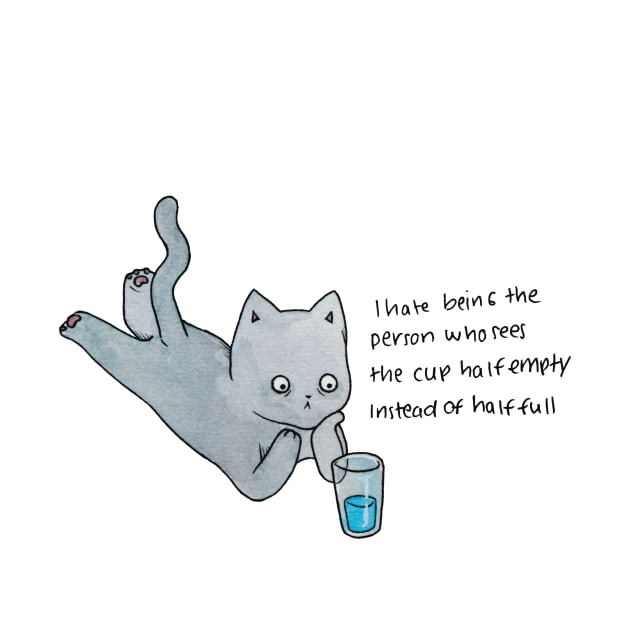 I hate being the person who sees the cup half empty instead of half full cat illustration watercolor by maoudraw