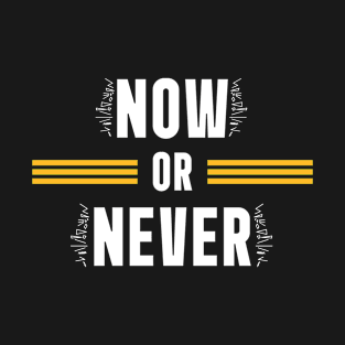 NOW or NEVER T-Shirt