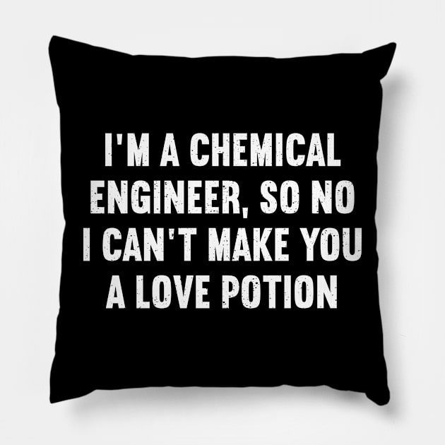 I'm a Chemical Engineer, So No, I Can't Make You a Love Potion Pillow by trendynoize