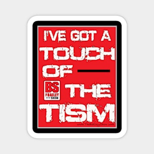 I'VE GOT A TOUCH OF THE TISM Magnet