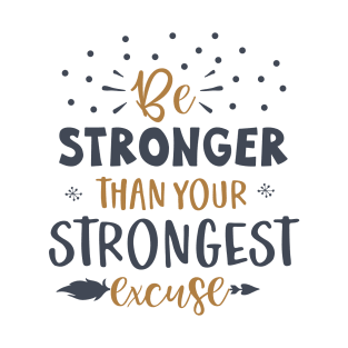 Be Stronger Than Your Strongest excuse T-Shirt