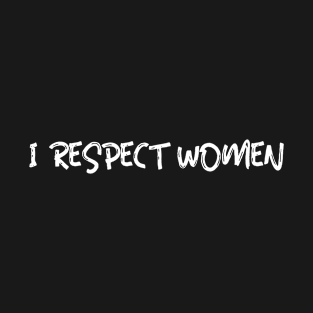 I Respect Women T-Shirt