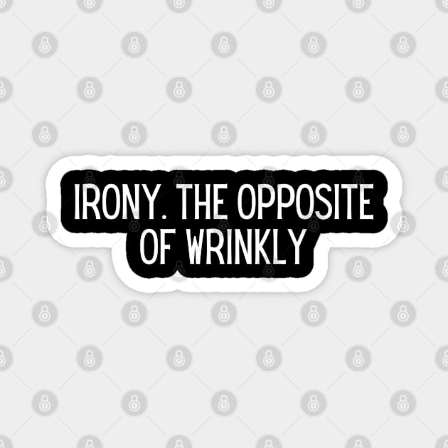 IRONY. The opposite of wrinkly Magnet by BoukMa