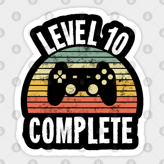 Level 10 Complete T Shirt 10th Birthday Gamer Gift Tenth Anniversary Gift 10th Grade Level 10 Complete Aufkleber Teepublic De Level 10 Complete T Shirt 10th Birthday Gamer Gift Tenth Anniversary Gift 10th Grade Level 10 Complete Aufkleber Teepublic De