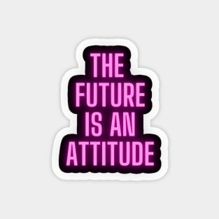 The Future Is An Attitude! (Hot Pink) Magnet