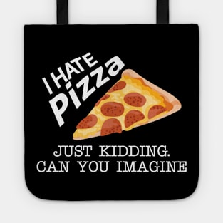 Pizza - I have pizza just kidding can you imagine Tote