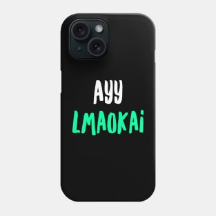 Ayy lmaokai Phone Case