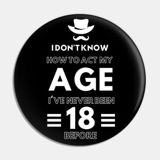 I don't know how to act at my age. I've never been this old before Pin