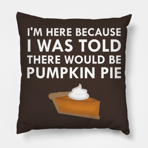 I Was Told There Would Be Pumpkin Pie Pillow by FlashMac