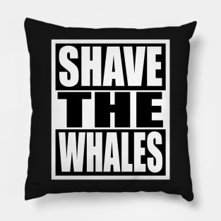 Shave the Whales Pillow