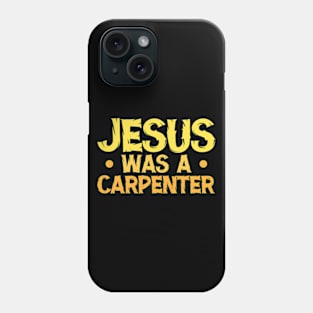 Jesus Was A Carpenter Phone Case