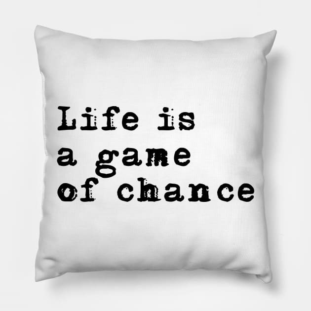 Life is a game of chance Pillow by peggieprints