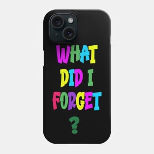 What Did I Forget Phone Case