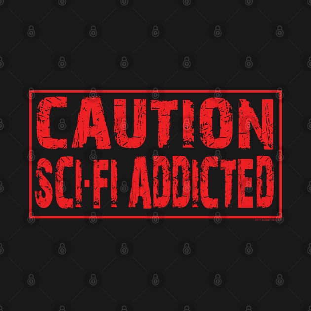 Caution Sci Fi Addicted by Illustratorator