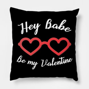 Hey Babe Be my Valentine Pillow